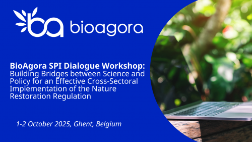 BioAgora Science-Policy Interface (SPI) Dialogue Workshop: Building Bridges between Science and Policy for an Effective Cross-Sectoral Implementation of the Nature Restoration Regulation